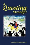 A Questing Stranger - Marshall B. Thompson Jr.