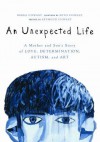 An Unexpected Life: A Mother and Son's Story of Love, Determination, Autism, and Art - Debra Chwast, Seth Chwast, Seymour Chwast