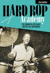 Hard Bop Academy: The Sidemen of Art Blakey and the Jazz Messengers - Alan Goldsher, Art Blakey's Jazz Messengers