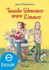 Tausche Schwester gegen Zimmer (German Edition) - Juma Kliebenstein, Edda Skibbe