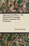 Esperanto at a Glance - The International Language, History, Grammar, and Vocabulary - Edmond Privat