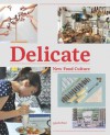 Delicate: New Food Culture - Robert Klanten