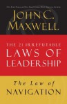 The Law of Navigation: Lesson 4 from The 21 Irrefutable Laws of Leadership - John Maxwell