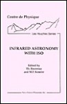 Infrared Astronomy With Iso/L'Astronomie Infrarouge Et LA Mission Iso (Centre De Physique, Les Houches Series) - T. Encrenaz