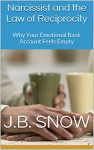 Narcissist and the Law of Reciprocity: Why Your Emotional Bank Account Feels Empty (Transcend Mediocrity Book 67) - J.B. Snow