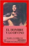 El hombre y lo divino - María Zambrano