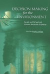 Decision Making for the Environment: Social and Behavioral Science Research Priorities - Garry D. Brewer, National Research Council