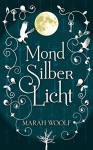 MondSilberLicht (MondLichtSaga) - Marah Woolf