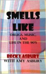 Smells Like: Drugs, Music and Life in the 90's - Becky Asbury, Amy Asbury