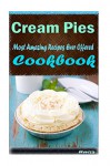 Cream Pies 101. Delicious, Nutritious, Low Budget, Mouth Watering Cookbook - Heviz's