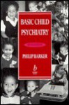 Basic Child Psychiatry 6e - Philip Barker