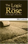 The Logic of a Rose: Chicago Stories - Billy Lombardo, Gladys Swan