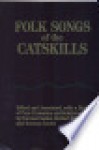 Folk Songs of the Catskills - Norman Cazden