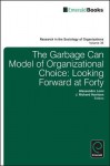 The Garbage Can Model of Organizational Choice: Looking Forward at Forty - Richard Harrison, Alessandro Lomi