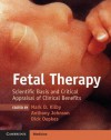 Fetal Therapy: Scientific Basis and Critical Appraisal of Clinical Benefitsscientific Basis and Critical Appraisal of Clinical Benefits - Mark Kilby, Anthony Johnson, Dick Oepkes