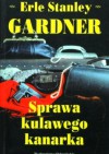 Sprawa kulawego kanarka - Erle Stanley Gardner