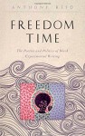 Freedom Time: The Poetics and Politics of Black Experimental Writing (The Callaloo African Diaspora Series) - Anthony Reed