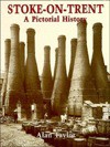 Stoke-On-Trent: A Pictorial History - Alan Taylor