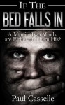 If The Bed Falls In: A Man in Two Minds; are Either of Them His? (Bedfellows Thriller Series) (Volume 1) - Paul Casselle