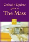 Catholic Update Guide to the Mass (Catholic Update Guides) - Mary Carol Kendzia