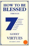 How to Be Blessed Through Seven Godly Virtues - Marvin L. Smith, Mamie A. Hambrick