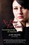 No Time for Tears: Surviving Grief in America - Judy Heath