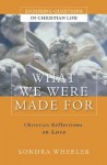 What We Were Made for: Christian Reflections on Love - Sondra Wheeler