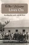 The Vision Lives On: Reaching the World with His Word - Dawn Batterbee Miller, Ginger Marks, Patricia Bridewell Dr, DocUmeant Designs