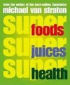 Superfoods, Superjuices, Superhealth - Michael van Straten