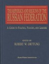 The Republics and Regions of the Russian Federation: A Guide to Politics, Policies, and Leaders - Robert W. Orttung, Danielle N. Lussier, Anna Paretskaya