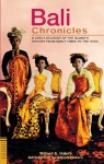 Bali Chronicles: A Lively Account of the Island's History from Early Times to the 1970's - Willard Anderson Hanna, Adrian Vickers