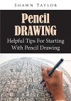 Pencil Drawing : Helpful Tips For Starting With Pencil Drawing - Shawn Taylor