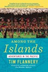 Among the Islands: Adventures in the Pacific by Tim Flannery (2013-11-28) - Tim Flannery;