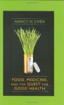 Food, Medicine, and the Quest for Good Health - Nancy N. Chen