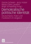 Demokratische Politische Identitat: Deutschland, Polen Und Frankreich Im Vergleich - Gesine Schwan