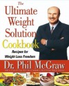 The Ultimate Weight Solution Cookbook: Recipes for Weight Loss Freedom - Phillip C. McGraw, Dominick Anfuso