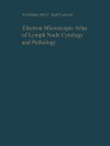 Electron Microscopic Atlas of Lymph Node Cytology and Pathology - Yoshitaka Mori, Karl Lennert, K. Kuchemann