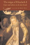 The Reign of Elizabeth I: Court and Culture in the Last Decade - John Guy