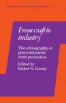 From Craft to Industry: The Ethnography of Proto-Industrial Cloth Production (Cambridge Papers in Social Anthropology) - Esther N. Goody