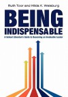 Being Indispensable: A School Librarian's Guide to Becoming an Invaluable Leader - Ruth Toor