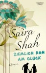 Ziemlich nah am Glück: Roman - Saira Shah, Petra Knese