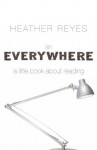 An Everywhere: A Little Book About Reading - Heather Reyes