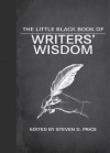 The Little Black Book of Writers' Wisdom the Little Black Book of Writers' Wisdom - Steven D Price