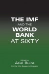 The IMF and the World Bank at Sixty - Ariel Buira