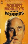 Robert Morley's Book Of Worries - Robert Morley