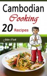 Cambodian Cooking: 20 Cambodian Cookbook Food Recipes (Cambodian Cuisine, Cambodian Food, Cambodian Cooking, Cambodian Meals, Cambodian Kitchen, Cambodian Recipes, Cambodian Curry, Cambodian Dishes) - John Cook