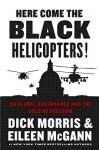 Here Come the Black Helicopters!: UN Global Governance and the Loss of Freedom - Dick Morris, Eileen McGann