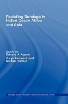 Resisting Bondage in Indian Ocean Africa and Asia - Edward A. Alpers