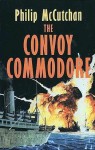 The Convoy Commodore - Philip McCutchan