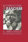 Interpretations of Fascism - A. James Gregor